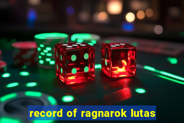 record of ragnarok lutas